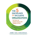 The 5 Disciplines of Inclusive Organizations: How Diverse and Equitable Enterprises Will Transform the World - Hardcover