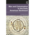 War and Colonization in the Early American Northeast - Paperback