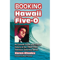 Booking Hawaii Five-O: An Episode Guide and Critical History of the 1968-1980 Television Detective Series - Paperback