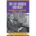 The Last American Aristocrat: The Biography of Ambassador David K.E. Bruce, 1898-1977 - Hardcover