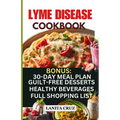 Lyme Disease Cookbook: Delicious Healthy Lyme Disease Diet Recipes and Lifestyle Tips for Lyme Disease Repair and to Ease Lyme Symptoms - Paperback