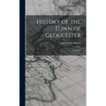 History of the Town of Gloucester: Cape Ann - Hardcover