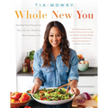 Whole New You: How Real Food Transforms Your Life, for a Healthier, More Gorgeous You: A Cookbook - Paperback