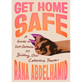 Get Home Safe: A Guide to Self-Defense and Building Our Collective Power - Paperback