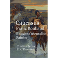 Caucasus Franz Roubaud Russian Orientalist Painter - Paperback