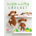 Snuggle and Play Crochet: 40 Amigurumi Patterns for Lovey Security Blankets and Matching Toys - Paperback