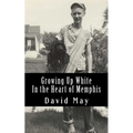 Growing Up White: In the Heart of Memphis - Paperback