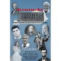 Kentucky Innovators: Famous (and Infamous) Kentuckians Who Led the Way in Their Field - Hardcover