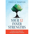 Your 12 Inner Strengths: A Guide to Your Best Life Through the Power of Virtues - Paperback