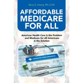Affordable Medicare for All: American Health Care Is the Problem and Medicare for All Americans Is the Solution - Paperback