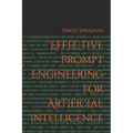 Effective Prompt Engineering for Artificial Intelligence - Paperback