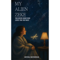 My Alien Zeke: You Never know Who Loves You The Most - Hardcover