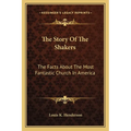 The Story Of The Shakers: The Facts About The Most Fantastic Church In America - Paperback