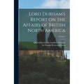 Lord Durham's Report on the Affairs of British North America; Volume 2 - Paperback