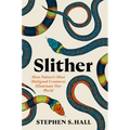 Slither: How Nature's Most Maligned Creatures Illuminate Our World - Hardcover