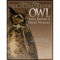 Illustrated Owl: Barn, Barred & Great Horned: The Ultimate Reference Guide for Bird Lovers, Artists, & Woodcarvers - Paperback