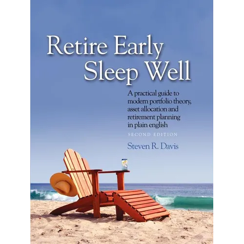 Retire Early Sleep Well: A Practical Guide to Modern Portfolio Theory, Asset Allocation and Retirement Planning in Plain English, Second Editio - Paperback