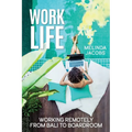 Work Life: Working Remotely from Bali to Boardroom - Paperback