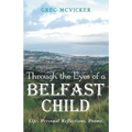 Through the Eyes of a Belfast Child: Life. Personal Reflections. Poems. - Paperback