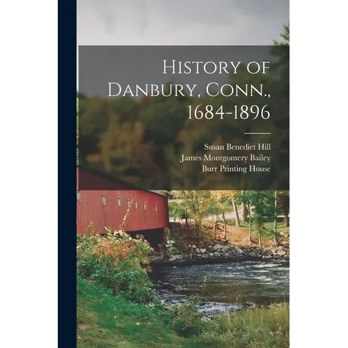 History of Danbury, Conn., 1684-1896 - Paperback