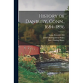 History of Danbury, Conn., 1684-1896 - Paperback