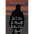 If I Lie To Myself, Who Can I Trust? - Paperback