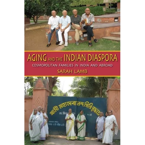 Aging and the Indian Diaspora: Cosmopolitan Families in India and Abroad - Paperback