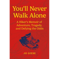 You'll Never Walk Alone: A Hiker's Memoir of Adventure, Tragedy, and Defying the Odds - Hardcover