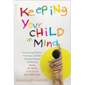 Keeping Your Child in Mind: Overcoming Defiance, Tantrums, and Other Everyday Behavior Problems by Seeing the World Through Your Child's Eyes - Paperback