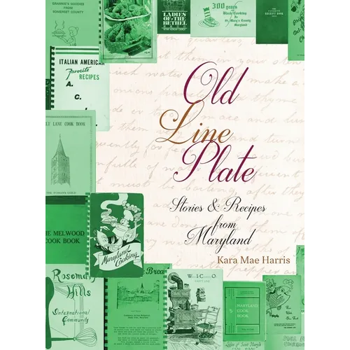 Old Line Plate: Stories & Recipes from Maryland - Hardcover