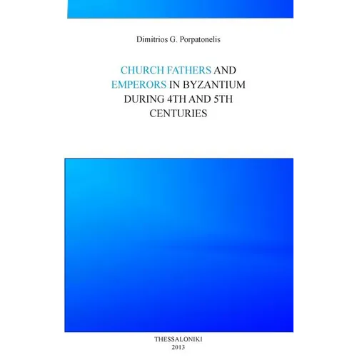 Emperor and Church fathers in Byzantium: During 4th and 5th cemturies - Paperback