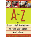 A to Z of Industrial Relations in the Caribbean Workplace - Paperback