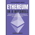 Ethereum in a Nutshell: The Definitive Guide to Enter the World of Ethereum, Cryptocurrencies, Smart Contracts and Master It Completely - Paperback