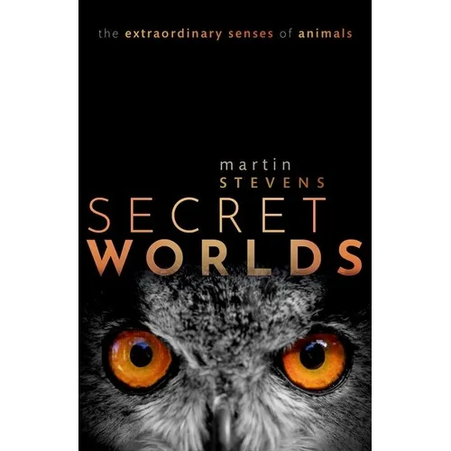 Secret Worlds: The Extraordinary Senses of Animals - Hardcover
