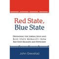 Red State, Blue State: Defending the Liberal Jesus and Blue State Morality from Red State Religion and Hypocrisy - Paperback