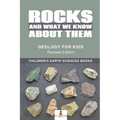 Rocks and What We Know About Them - Geology for Kids Revised Edition Children's Earth Sciences Books - Paperback