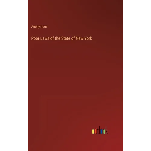 Poor Laws of the State of New York - Hardcover