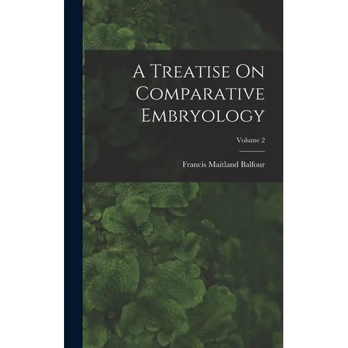 A Treatise On Comparative Embryology; Volume 2 - Hardcover