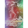 Rediscovering a Ministry of Health: Parish Nursing as a Mission of the Local Church - Paperback