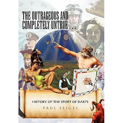 The Outrageous and Completely Untrue History of the Sport of Darts - Paperback