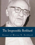 The Irrepressible Rothbard (Large Print Edition): The Rothbard-Rockwell Report, Essays of Murray N. Rothbard - Paperback