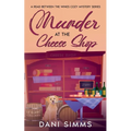Murder at the Cheese Shop: A Small Town Friends Cozy Mystery with Recipes - Paperback