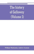 The history of Galloway, from the earliest period to the present time (Volume I) - Paperback