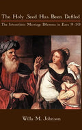 The Holy Seed Has Been Defiled: The Interethnic Marriage Dilemma in Ezra 9-10 - Hardcover
