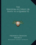 The Kingdom of Christ or Hints to a Quaker V2 - Paperback