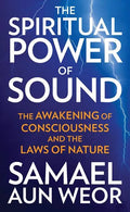 The Spiritual Power of Sound: The Awakening of Consciousness and the Laws of Nature - Paperback