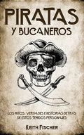 Piratas y Bucaneros: Los Mitos, Verdades e Historias detrás de estos Temidos Personajes - Paperback