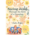 Seeing Jesus Through The Eyes of A Grandma - Paperback