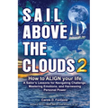 SAIL Above the Clouds 2 - How to Align Your Life: A Sailor's Lessons for Navigating Challenge, Mastering Emotions, and Harnessing Personal Power - Paperback