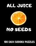 All Juice No Seeds: 100 Easy Get Well Soon Sudoku Puzzles Large Print Vasectomy Recovery Gift for Men - Paperback